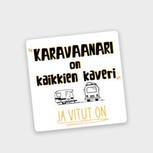 valkoinen tarra jossa teksti "karavaanari on kaikkien kaveri vitut on"