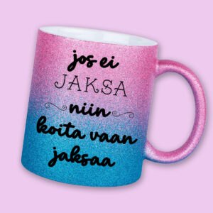 glittermuki "jos ei jaksa niin koita vaan jaksaa"